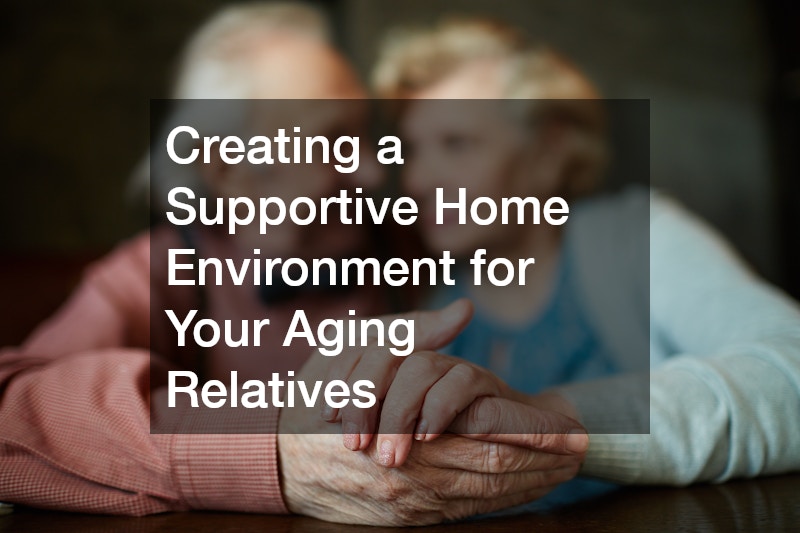 Creating a Supportive Home Environment for Your Aging Relatives