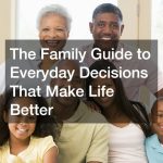 The Family Guide to Everyday Decisions That Make Life Better