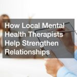 How Local Mental Health Therapists Help Strengthen Relationships