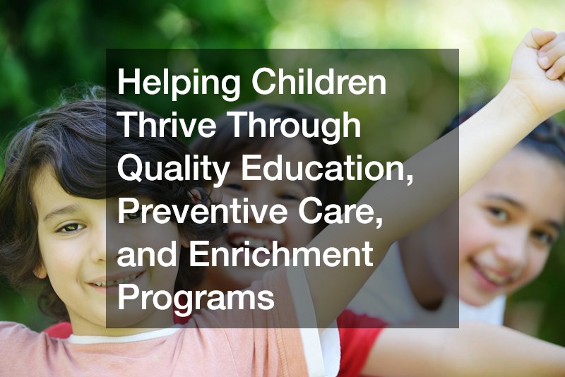 Helping Children Thrive Through Quality Education, Preventive Care, and Enrichment Programs